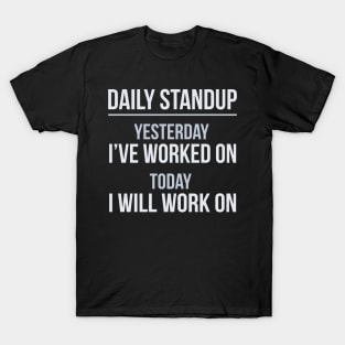 Developer Daily Stand-Up Yesterday I've Worked Today I Will Continue T-Shirt